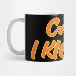 can i kick it Mug